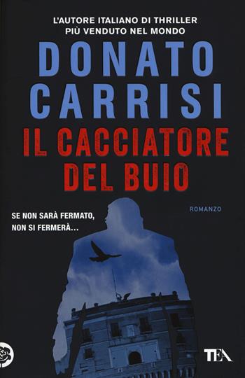 Il cacciatore del buio. La trilogia di Marcus - Donato Carrisi - Libro TEA 2016, I Grandi TEA | Libraccio.it