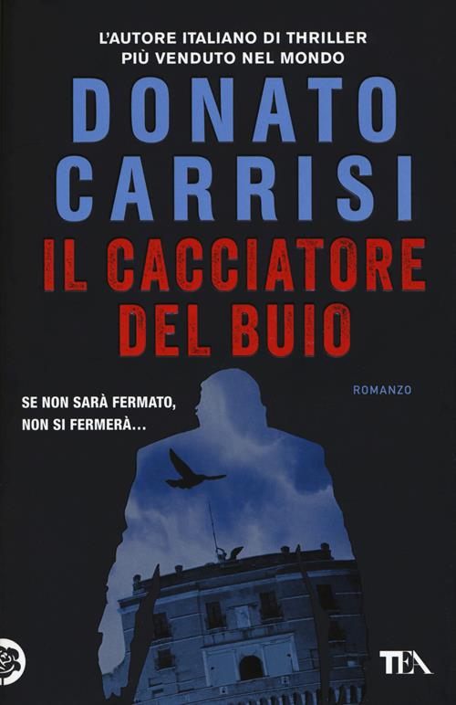Il cacciatore del buio. La trilogia di Marcus - Donato Carrisi - Libro TEA  2016, «I Grandi