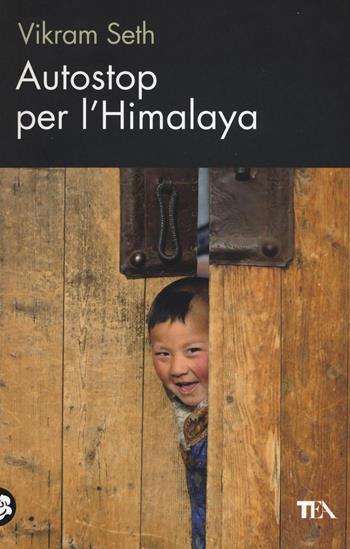 Autostop per l'Himalaya - Vikram Seth - Libro TEA 2016, TEA biblioteca | Libraccio.it