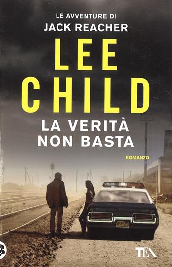La verità non basta - Lee Child - Libro TEA 2016, Best TEA | Libraccio.it