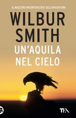 Un'aquila nel cielo - Wilbur Smith - Libro TEA 2016, Best TEA | Libraccio.it