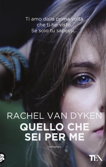 Quello che sei per me - Rachel Van Dyken - Libro TEA 2016, Best TEA | Libraccio.it
