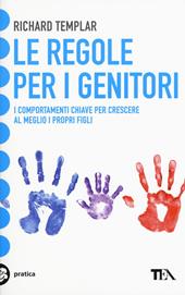 Le regole per i genitori. I comportamenti chiave per crescere al meglio i propri figli