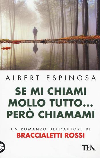 Se mi chiami mollo tutto... però chiamami - Albert Espinosa - Libro TEA 2016, Teadue | Libraccio.it