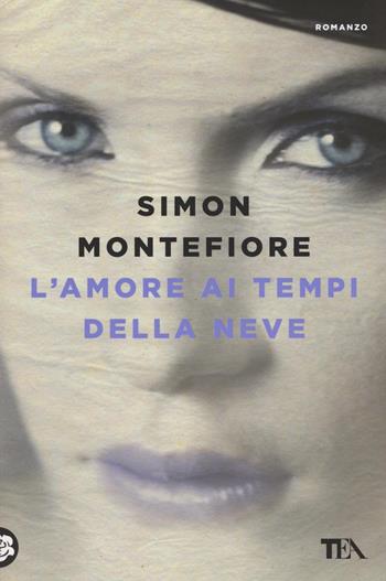 L'amore ai tempi della neve - Simon Sebag Montefiore - Libro TEA 2016, Le rose TEA | Libraccio.it