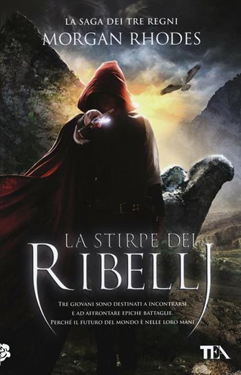 La stirpe dei ribelli. La saga dei tre regni - Morgan Rhodes - Libro TEA 2016, Best TEA | Libraccio.it