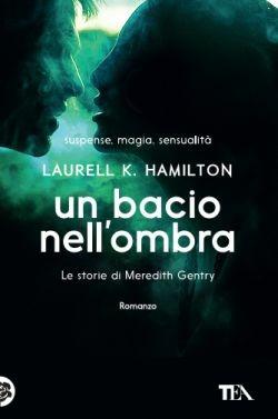 Un bacio nell'ombra. Le storie di Meredith Gentry. Vol. 1 - Laurell K. Hamilton - Libro TEA 2016, Best TEA | Libraccio.it