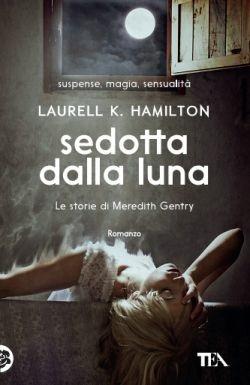 Sedotta dalla luna. Le storie di Meredith Gentry. Vol. 3 - Laurell K. Hamilton - Libro TEA 2016, Best TEA | Libraccio.it