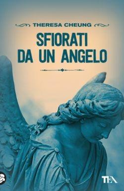 Sfiorati da un angelo - Theresa Cheung - Libro TEA 2016, Best TEA | Libraccio.it