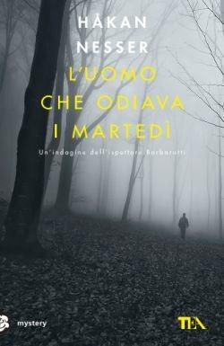 L'uomo che odiava i martedì - Håkan Nesser - Libro TEA 2016, Mystery TEA | Libraccio.it