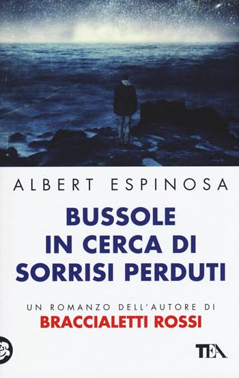 Bussole in cerca di sorrisi perduti - Albert Espinosa - Libro TEA 2016, Teadue | Libraccio.it