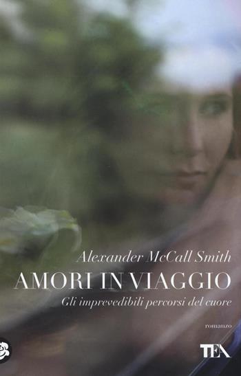 Amori in viaggio - Alexander McCall Smith - Libro TEA 2016, Teadue | Libraccio.it