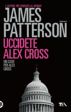 Uccidete Alex Cross - James Patterson - Libro TEA 2016, Best TEA | Libraccio.it