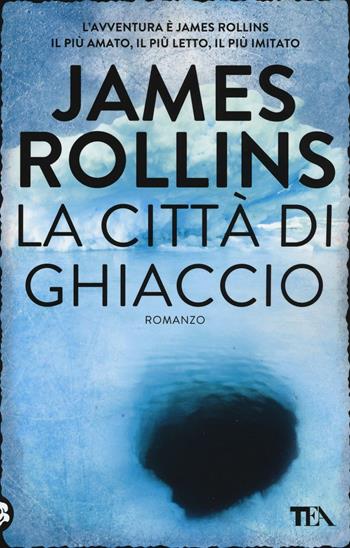 La città di ghiaccio - James Rollins - Libro TEA 2016, Best TEA | Libraccio.it