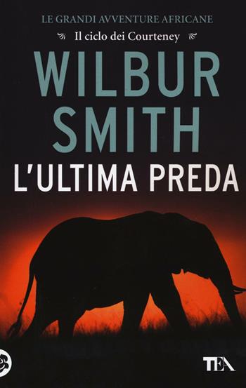 L' ultima preda - Wilbur Smith - Libro TEA 2016, Best TEA | Libraccio.it