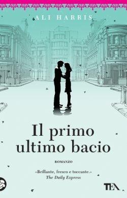 Il primo ultimo bacio - Ali Harris - Libro TEA 2016, Best TEA | Libraccio.it