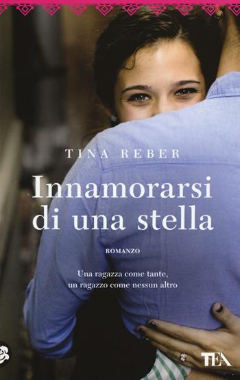 Innamorarsi di una stella - Tina Reber - Libro TEA 2016, Best TEA | Libraccio.it