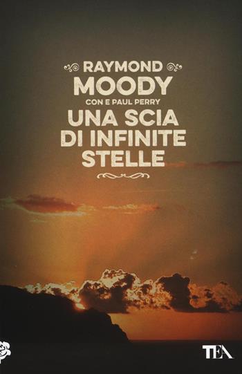 Una scia di infinite stelle - Raymond A. jr. Moody, Paul Perry - Libro TEA 2016, Best TEA | Libraccio.it