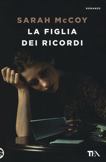 La figlia dei ricordi - Sarah McCoy - Libro TEA 2016, Le rose TEA | Libraccio.it