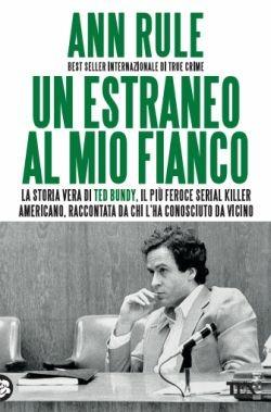 Un estraneo al mio fianco - Ann Rule - Libro TEA 2016, I Grandi TEA | Libraccio.it