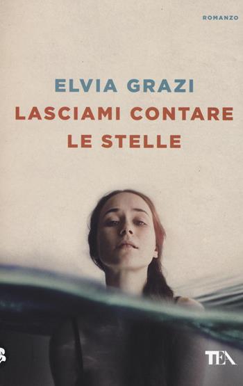 Lasciami contare le stelle - Elvia Grazi - Libro TEA 2016, Le rose TEA | Libraccio.it