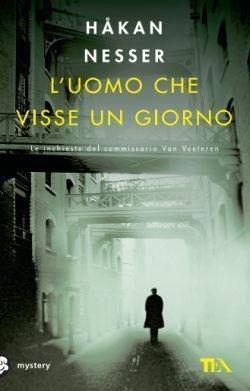 L'uomo che visse un giorno - Håkan Nesser - Libro TEA 2016, Mystery TEA | Libraccio.it