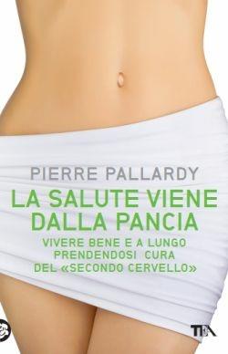 La salute viene dalla pancia - Pierre Pallardy - Libro TEA 2016, TEA Varia | Libraccio.it