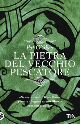 La pietra del vecchio pescatore - Pat O'Shea - Libro TEA 2017, I Grandi TEA | Libraccio.it