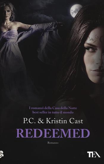 Redeemed. La casa della notte - P. C. Cast, Kristin Cast - Libro TEA 2016, Teadue | Libraccio.it