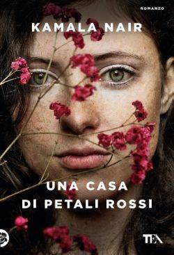 Una casa di petali rossi - Kamala Nair - Libro TEA 2016, Le rose TEA | Libraccio.it