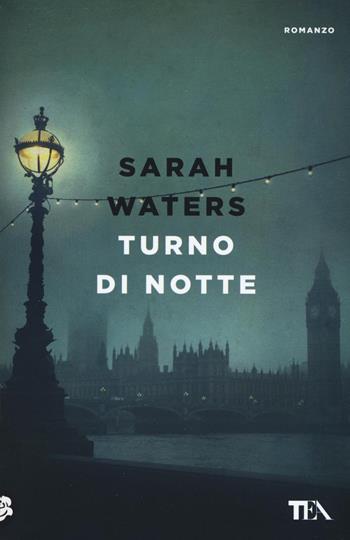 Turno di notte - Sarah Waters - Libro TEA 2016, Le rose TEA | Libraccio.it