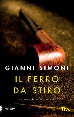 Il ferro da stiro. Un caso di Petri e Miceli - Gianni Simoni - Libro TEA 2016, Mystery TEA | Libraccio.it