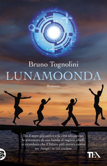 Lunamoonda - Bruno Tognolini - Libro TEA 2017, Teadue | Libraccio.it
