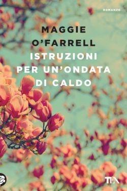 Istruzioni per un'ondata di caldo - Maggie O'Farrell - Libro TEA 2016, Le rose TEA | Libraccio.it