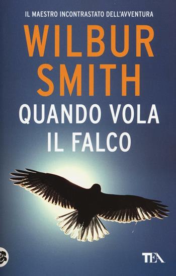 Quando vola il falco - Wilbur Smith - Libro TEA 2016, Best TEA | Libraccio.it