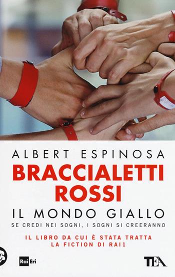 Braccialetti rossi. Il mondo giallo. Se credi nei sogni, i sogni si creeranno - Albert Espinosa - Libro TEA 2016, SuperTEA | Libraccio.it