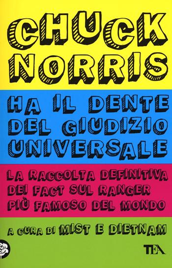 Chuck Norris ha il dente del giudizio universale. La raccolta definitiva  - Libro TEA 2016, TEA Laughing out loud | Libraccio.it