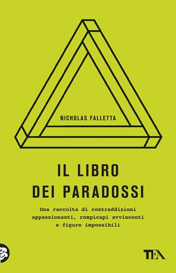 Il libro dei paradossi - Nicholas Falletta - Libro TEA 2017, Saggistica TEA | Libraccio.it