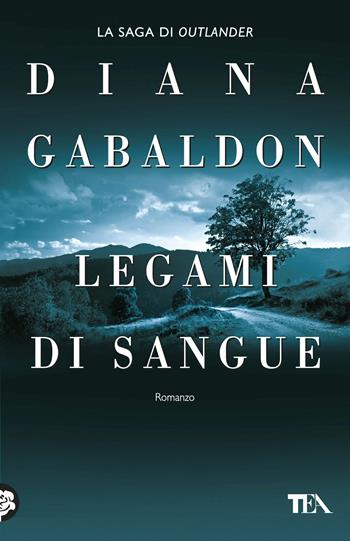 Legami di sangue - Diana Gabaldon - Libro TEA 2017, Teadue | Libraccio.it