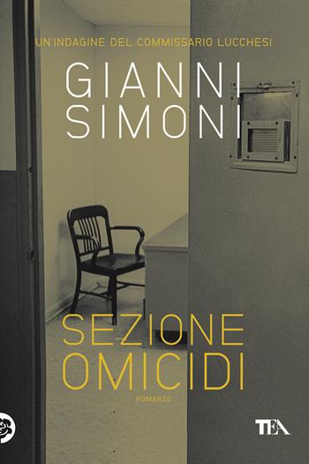 Sezione omicidi. Un'indagine del commissario Lucchesi - Gianni Simoni - Libro TEA 2017, Mystery TEA | Libraccio.it