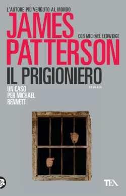 Il prigioniero - James Patterson, Michael Ledwidge - Libro TEA 2017, Best TEA | Libraccio.it