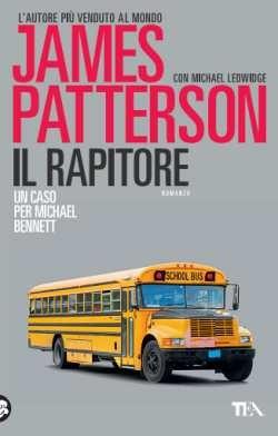 Il rapitore - James Patterson, Michael Ledwidge - Libro TEA 2017, Best TEA | Libraccio.it