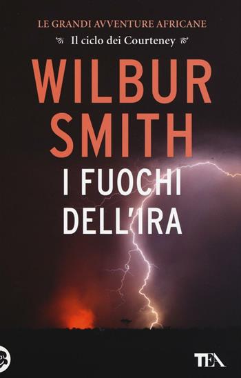I fuochi dell'ira - Wilbur Smith - Libro TEA 2017, Best TEA Big | Libraccio.it