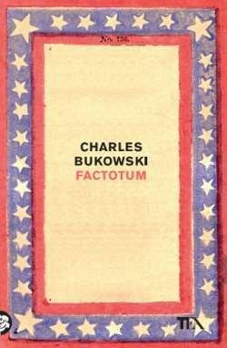 Factotum - Charles Bukowski - Libro TEA 2017, Tea Trenta | Libraccio.it