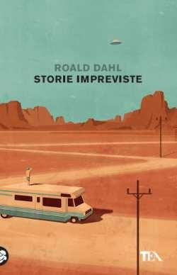 Storie impreviste - Roald Dahl - Libro TEA 2017, Tea Trenta | Libraccio.it