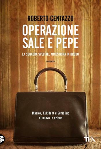 Operazione sale e pepe. Squadra speciale Minestrina in brodo - Roberto Centazzo - Libro TEA 2018, Narrativa Tea | Libraccio.it