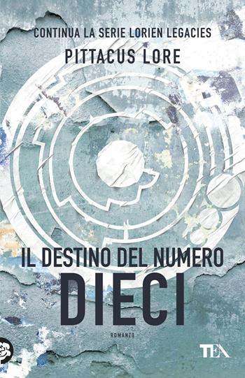 Il destino del numero dieci - Pittacus Lore - Libro TEA 2017, Teadue | Libraccio.it