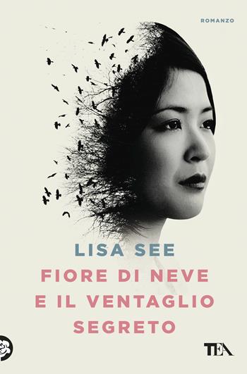 Fiore di Neve e il ventaglio segreto - Lisa See - Libro TEA 2017, Le rose TEA | Libraccio.it