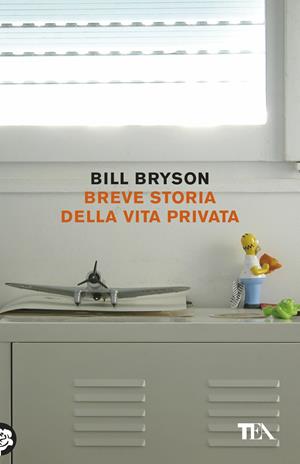 Breve storia della vita privata - Bill Bryson - Libro TEA 2017, Tea Trenta | Libraccio.it
