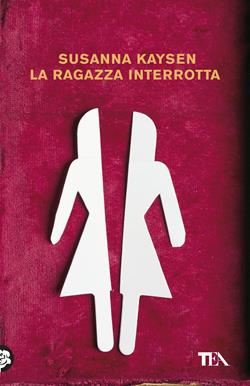 La ragazza interrotta - Susanna Kaysen - Libro TEA 2017, Tea Trenta | Libraccio.it